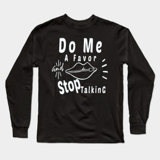 Do Me A Favor And Stop Talking - A Fun Thing To Do In The Morning Is NOT Talk To Me - Do Not Interrupt Me When I'm Talking to Myself  - Funny Saying Novelty Unisex Long Sleeve T-Shirt